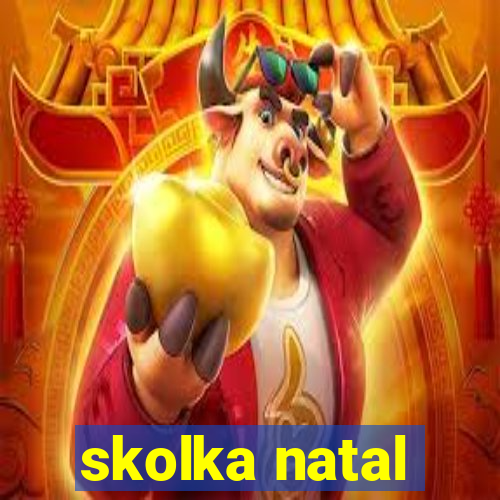 skolka natal